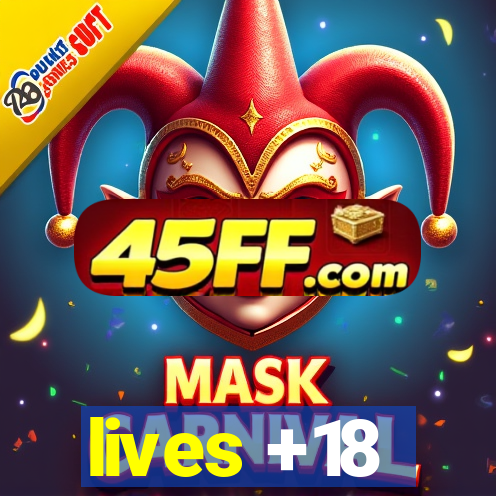 lives +18
